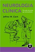 Neurologia Clínica - Da Sala de Aula ao Consultório